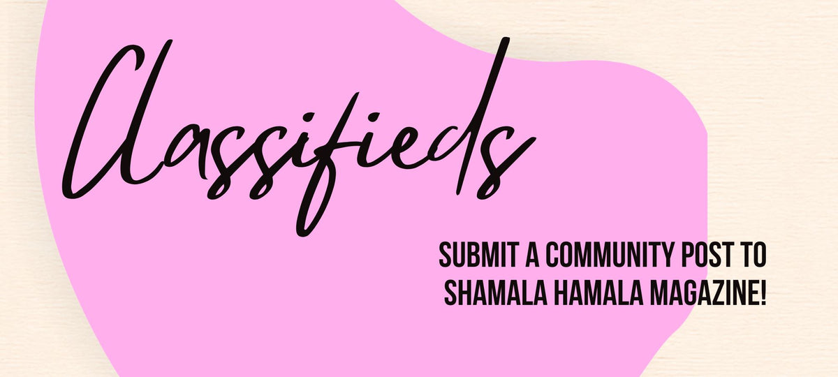 Classifieds — submit a community post to Shamala Hamala Magazine